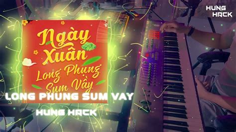 Ngày Xuân Long Phụng Sum Vầy Remix Hưng Hack Nhạc Tết Mùa Xuân Cực Hot Tik Tok 2022 Youtube