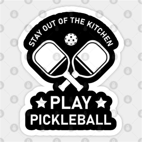 Funny Pickleball Stay Out Of The Kitchen Play Pickleball Pickleball