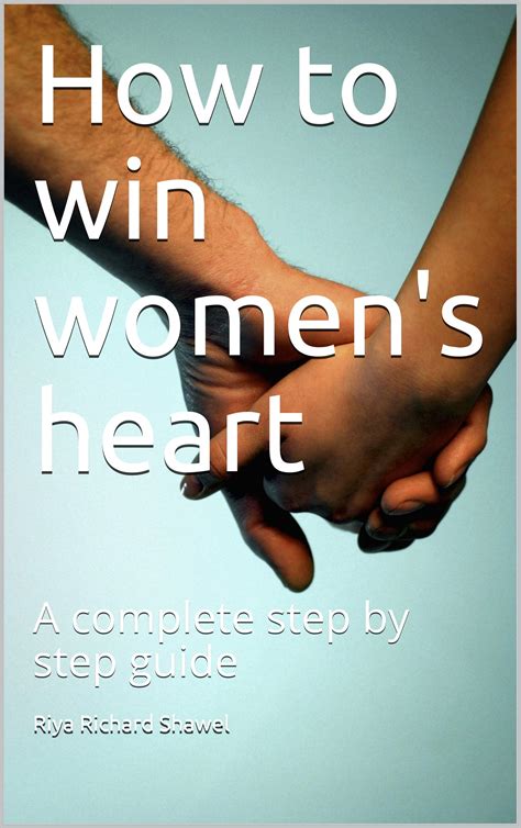 How to win women's heart: A complete step by step guide by Riya Richard
