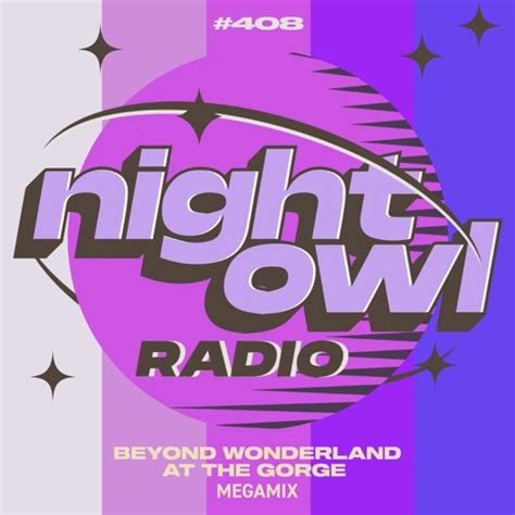 Stream Night Owl Radio Ft Beyond Wonderland At The Gorge Mega