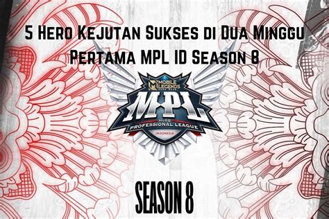 5 Hero Kejutan Sukses Di Dua Minggu Pertama MPL ID Season 8 SPIN