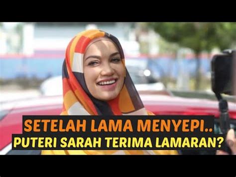 Setelah Hampir Setahun Cerai Akhirnya Puteri Sarah Terima Lamaran