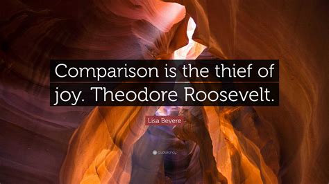 Lisa Bevere Quote “comparison Is The Thief Of Joy Theodore Roosevelt ”