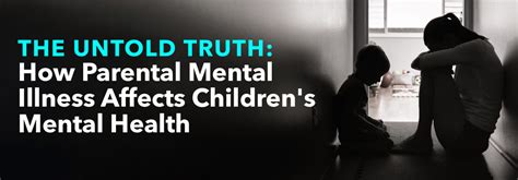 The Untold Truth How Parental Mental Illness Affects Childrens Mental