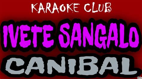 Ivete Sangalo Canibal Karaok Youtube