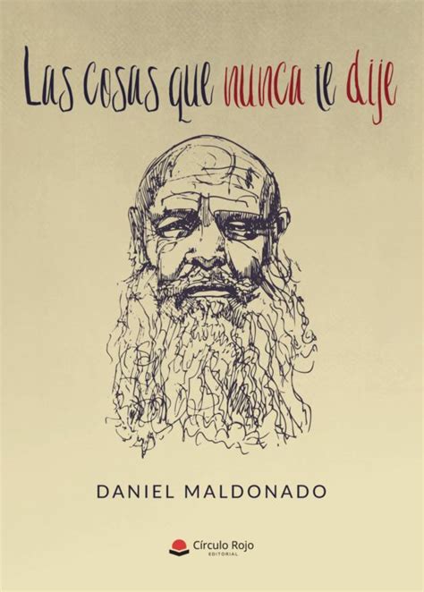 Las Cosas Que Nunca Te Dije De Daniel Maldonado Casa Del Libro