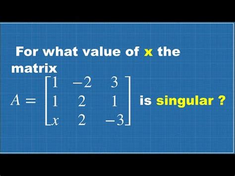 MATRICES SOLVED PROBLEM FIND X VALUE FOR GIVEN SINGULAR MATRIX YouTube