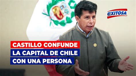 🔴🔵presidente Pedro Castillo Confunde La Capital De Chile Con Una Persona “el Hermano Santiago