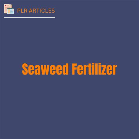 Seaweed Fertilizer – Pro PLR Packs