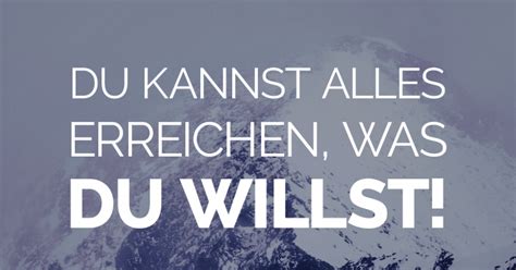 Du Kannst Alles Erreichen Was Du Willst Motivationsspr Che