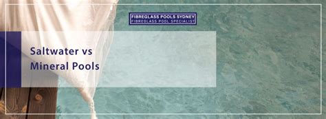 Saltwater Vs Mineral Pools Fibreglass Pools Sydney