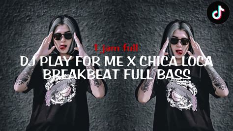 DJ PLAY FOR ME X CHICA LOCA BREAKBEAT REMIX FULL BASS Dj Terbaru 2022