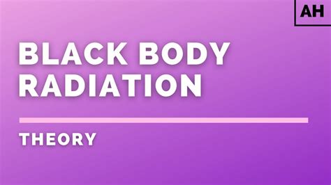 Advanced Higher Physics Quanta Black Body Radiation Theory Youtube