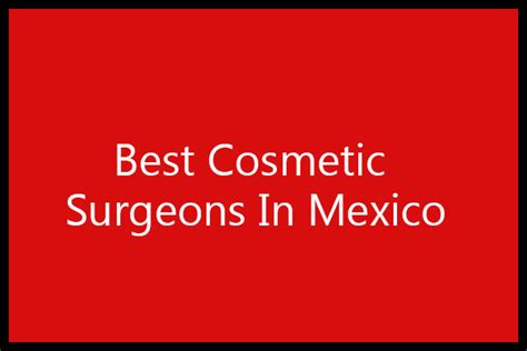 5 Best Cosmetic Surgeons In Mexico Moneyjojo