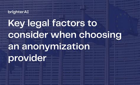 Key Legal Factors To Consider When Choosing An Anonymization Provider