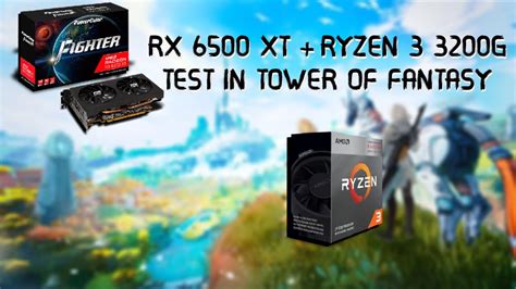 Tower Of Fantasy Ryzen 3 3200g Rx 6500 Xt Youtube