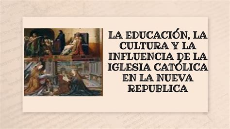 6tola Educación La Cultura Y La Influencia De La Iglesia Católica En