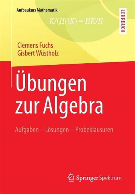 Bungen Zur Algebra Aufgaben L Sungen Probeklausuren By Clemens