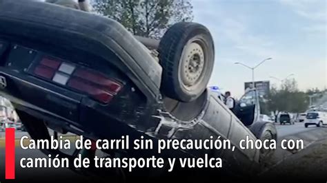 Cambia De Carril Sin Precauci N Choca Con Cami N De Transporte Y