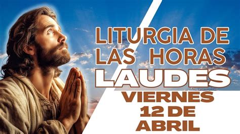 Laudes De Hoy Viernes 12 De Abril De 2024 Liturgia De Las Horas