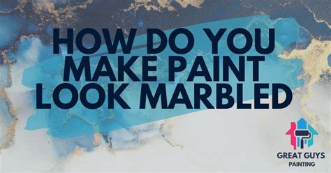 How Do You Make Paint Look Marbled? | Great Guys Painting