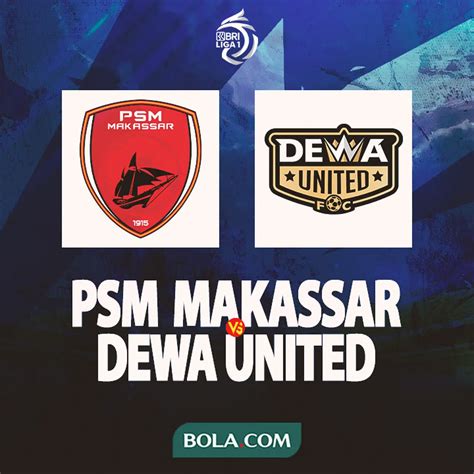 BRI Liga 1 PSM Makasar Vs Dewa United Berikut Susunan Kedua