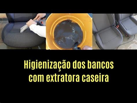 HIGIENIZAÇÃO DOS BANCOS EXTRATORA CASEIRA YouTube