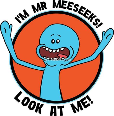 Hi I M Mr Meeseeks Look At Me Rick And Morty Poster Rick I Morty Rick And Morty Episodes