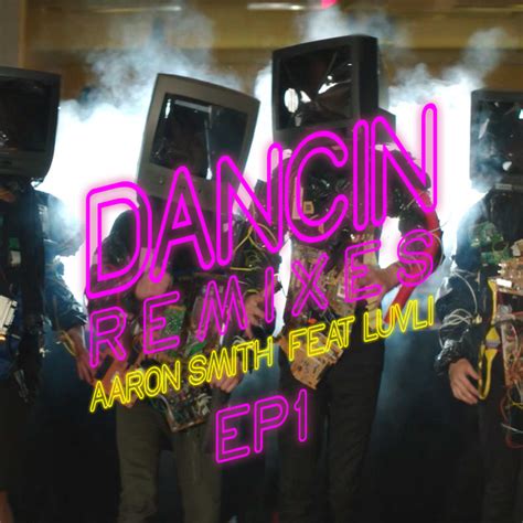 Dancin Remixes Ep1 Feat Luvli Single Aaron Smith Spotify