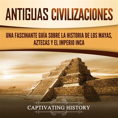 Buy Antiguas Civilizaciones Una Fascinante Gu A Sobre La Historia De