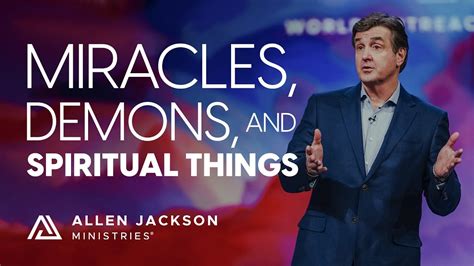 Miracles Demons And Spiritual Things Allen Jackson Ministries Youtube