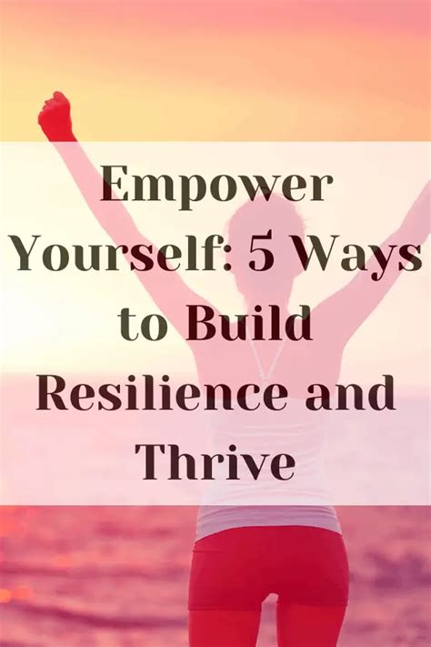 Empower Yourself 5 Ways To Build Resilience And Thrive Changing My