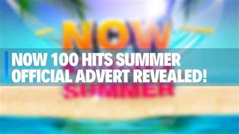 Now 100 Hits Summer Official Advert Youtube