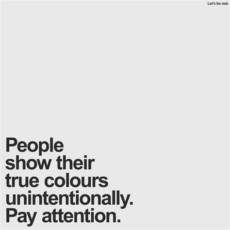 People Show Their True Colors Unintentionally Pay Attention Quote On