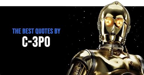 20+ Best 'C-3PO' Quotes from Star Wars Universe | Scattered Quotes