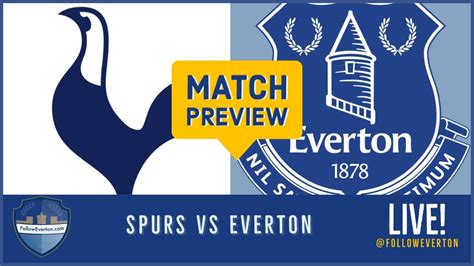 Spurs Vs EVERTON Match Preview Blues Face Tottenham Hotspur YouTube