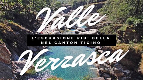 Escursione Nella Valle Verzasca Come Raggiungerla E Cosa Vedere