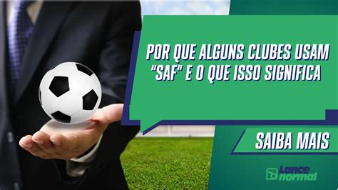 O Que Significa Saf No Futebol - Por Que Alguns Clubes Usam “SAF” e o Que Isso Significa
