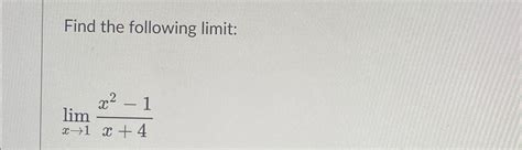 Solved Find The Following Limit Limx→1x2 1x 4