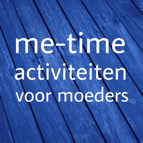 Tijd Voor Jezelf En Self Care Als Moeder Mogelijke Me Time