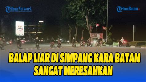 Balap Liar Di Simpang Kara Batam Bikin Resah Youtube