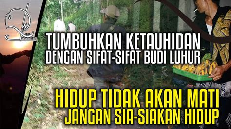 Tumbuhkan Ketauhidan Dengan Sifat Budi Luhur Supaya Hidup Tidak Sia Sia