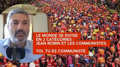 Le Monde Se Divise En Cat Gories Jean Robin Et Les Communistes Toi