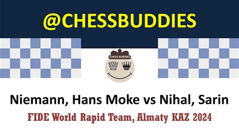 FIDE World Rapid Team Niemann Hans Moke Vs Nihal Sarin Almaty