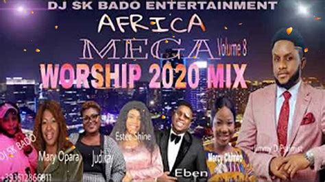 Africa Mega Worship Mix Volume 8 2020 By Dj Sk Badofrank Edwards