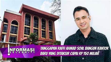 Tanggapan Raffi Ahmad Soal Bangun Kantor Baru Yang Ditaksir Capai Rp