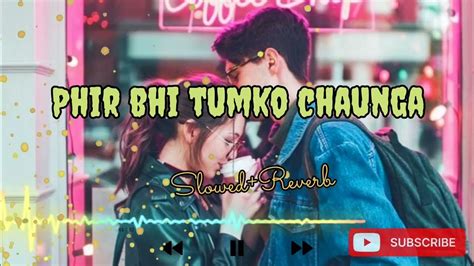 Mein Phir Bhi Tumko Chaunga Lofi Song Slowed Reverb Half Girlfriend Alonebeats49