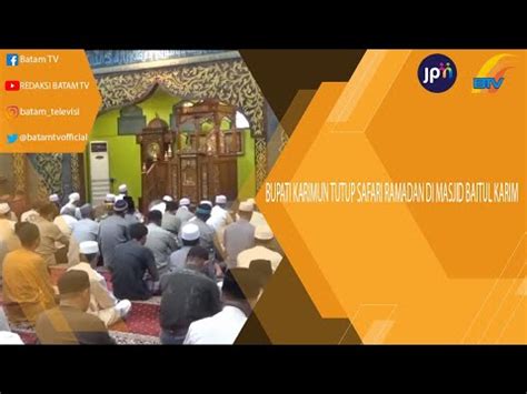 BUPATI KARIMUN TUTUP SAFARI RAMADAN DI MASJID BAITUL KARIM YouTube