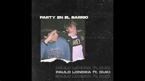 Party En El Barrio Paulo Londra Ft Duki Youtube