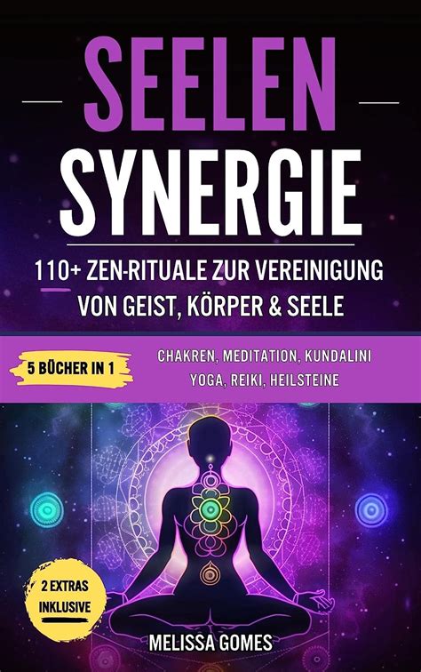 Seelen Synergie 110 Zen Rituale Zur Vereinigung Von Geist Körper And Seele Chakren Meditation